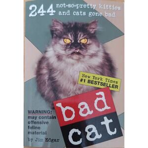 Bad Cat: 244 Not-So-Pretty Kitties and Cats Gone Bad, Edgar, Jim